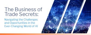 The Business of Trade Secrets: Navigating the Challenges and Opportunities in the Ever-Changing World of AI